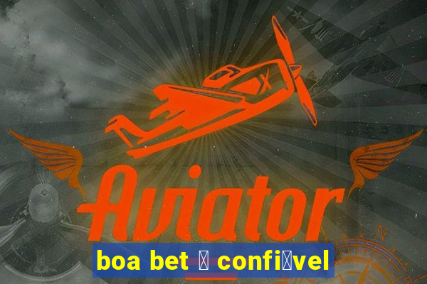 boa bet 茅 confi谩vel