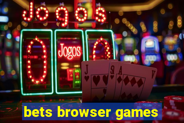 bets browser games