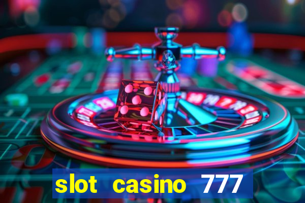 slot casino 777 paga mesmo