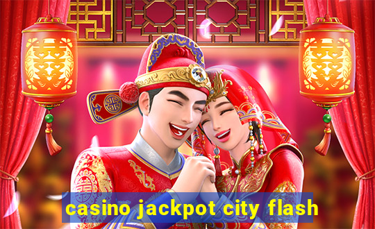 casino jackpot city flash