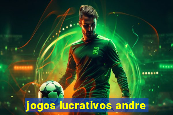 jogos lucrativos andre