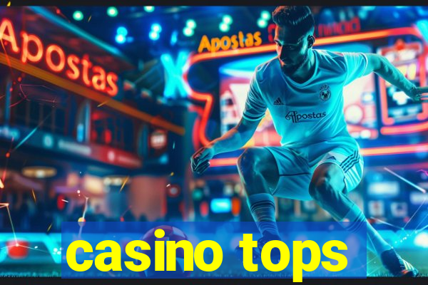 casino tops