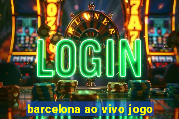 barcelona ao vivo jogo