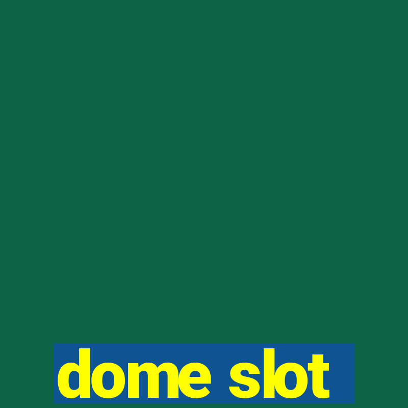 dome slot