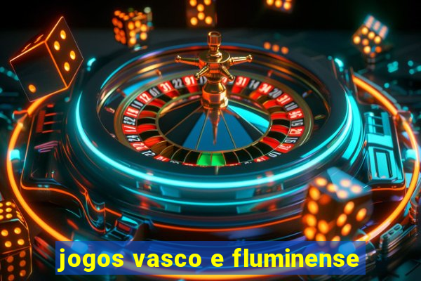 jogos vasco e fluminense