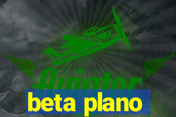 beta plano