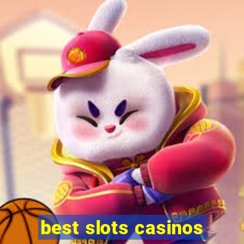 best slots casinos