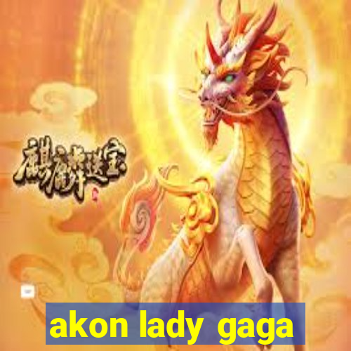 akon lady gaga