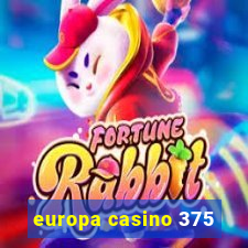 europa casino 375