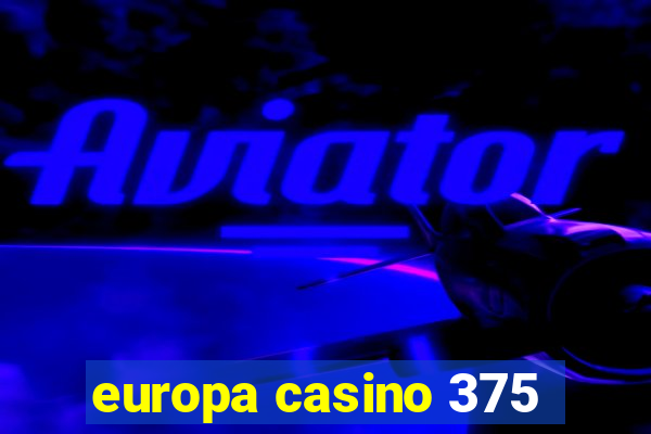 europa casino 375