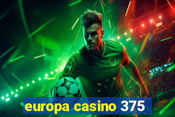 europa casino 375