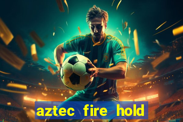 aztec fire hold and win