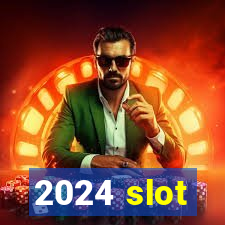 2024 slot