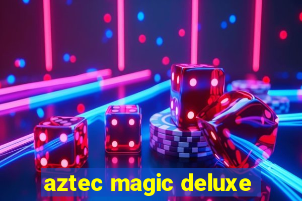 aztec magic deluxe