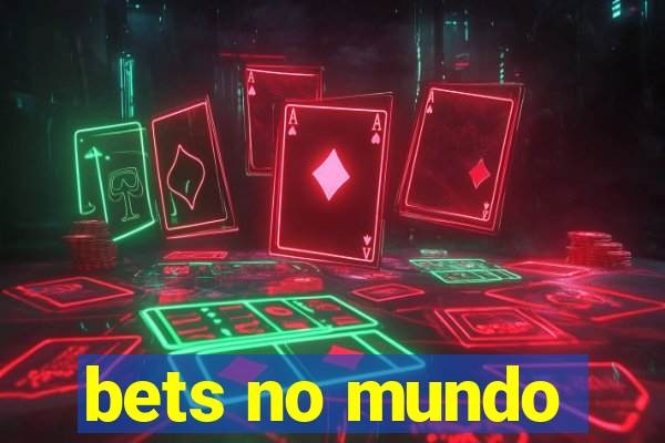 bets no mundo