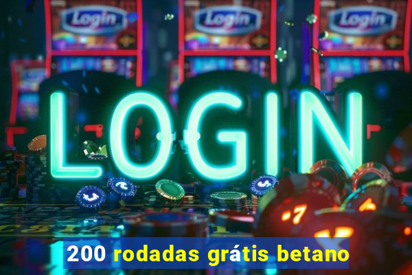 200 rodadas grátis betano