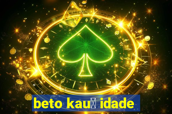 beto kau锚 idade