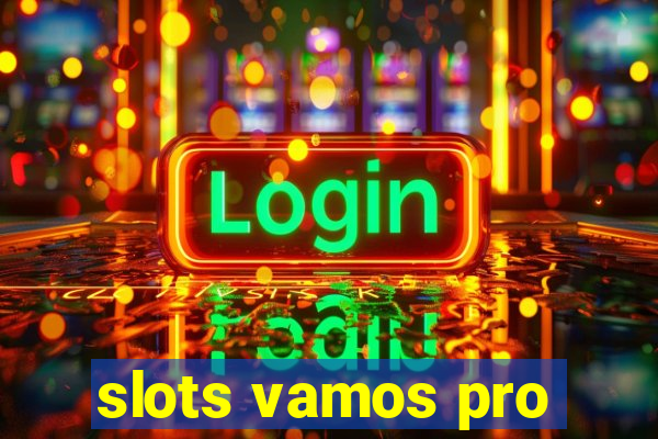 slots vamos pro