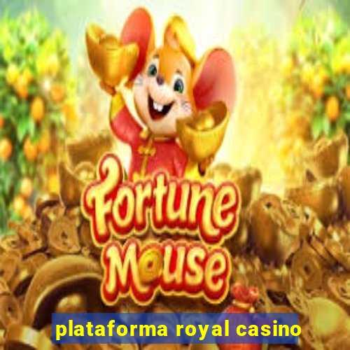 plataforma royal casino