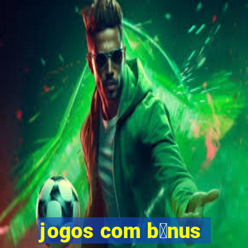 jogos com b么nus