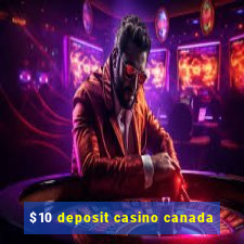 $10 deposit casino canada