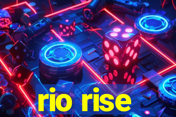 rio rise