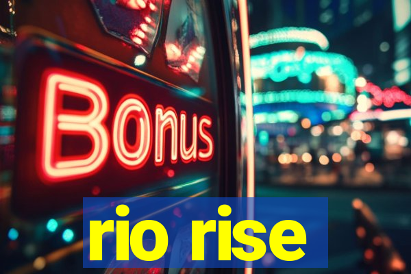 rio rise