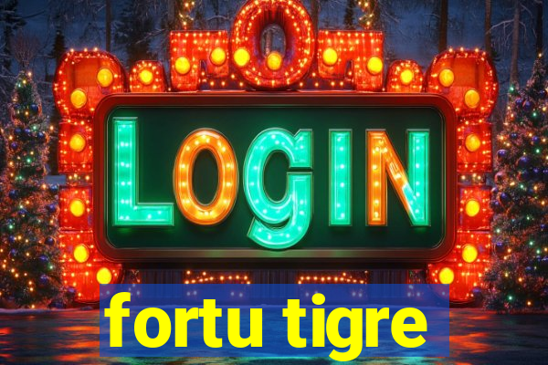 fortu tigre