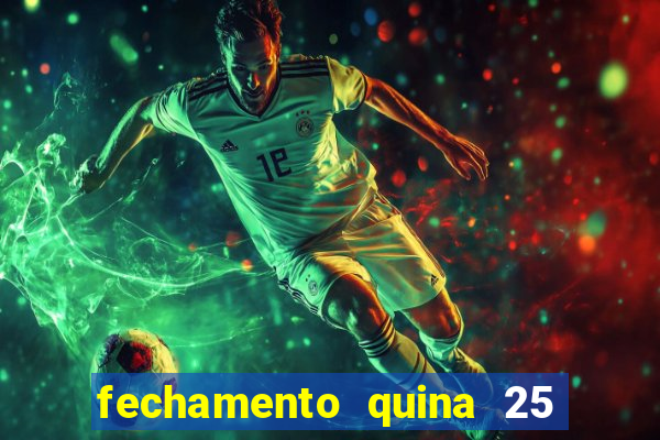 fechamento quina 25 garante quadra com