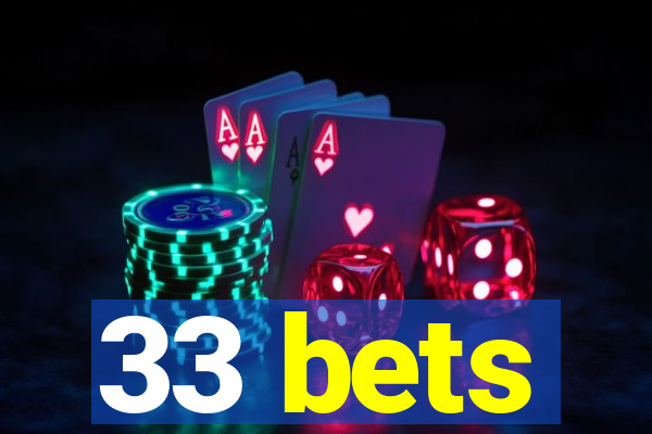 33 bets