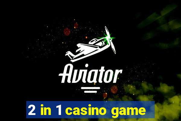 2 in 1 casino game