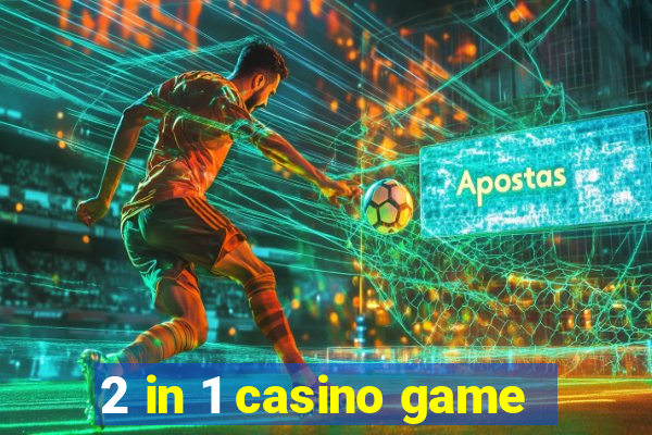 2 in 1 casino game