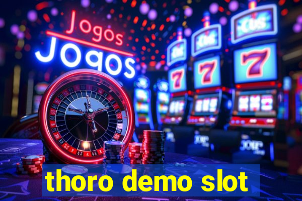 thoro demo slot