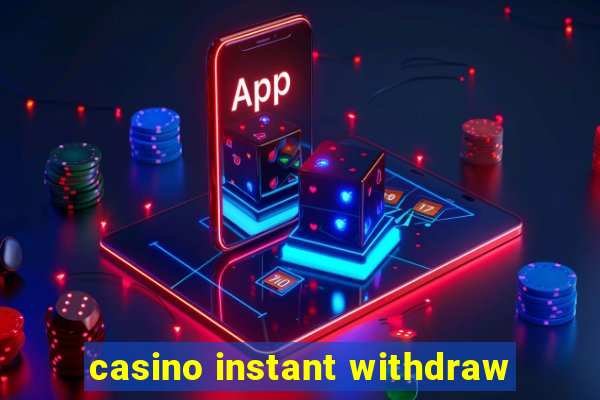 casino instant withdraw