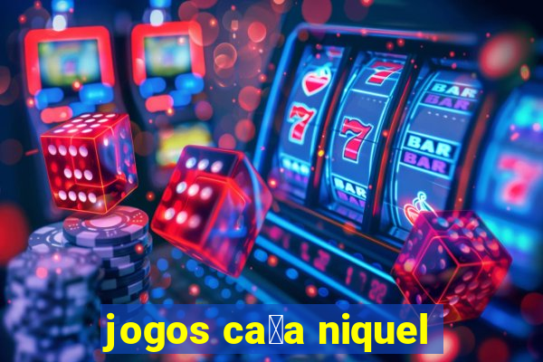 jogos ca莽a niquel