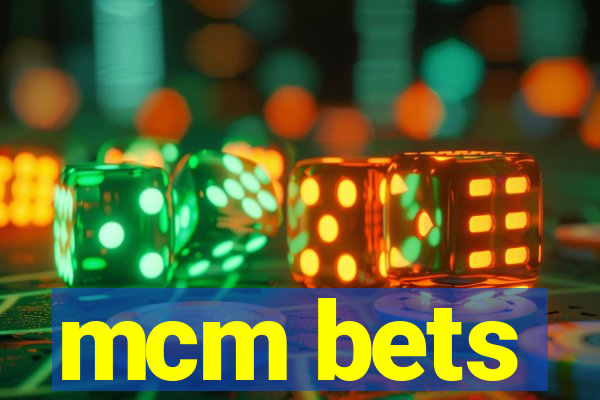 mcm bets