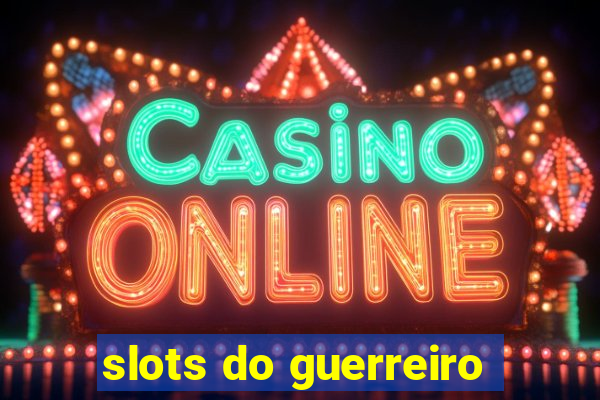 slots do guerreiro