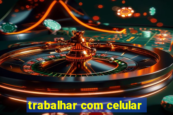 trabalhar com celular