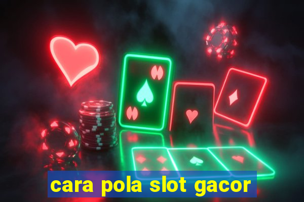 cara pola slot gacor