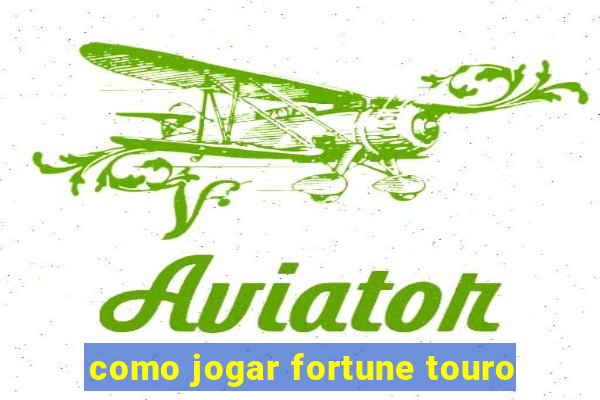 como jogar fortune touro