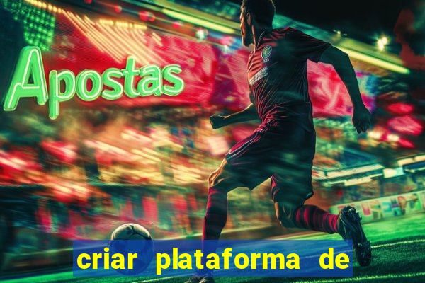 criar plataforma de jogos cassino