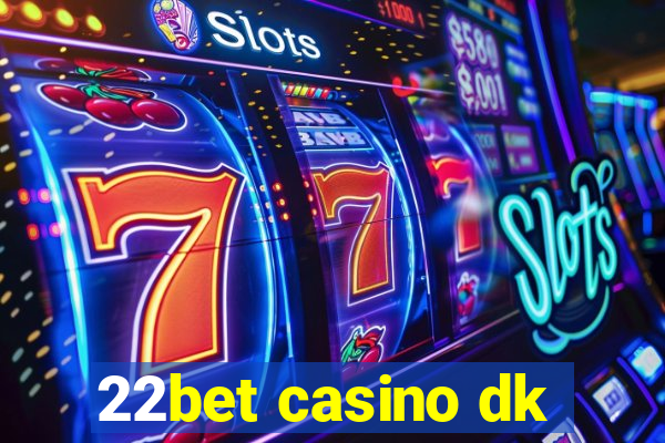 22bet casino dk