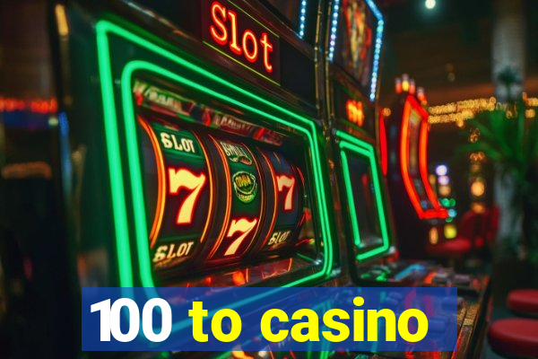 100 to casino