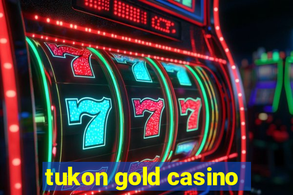 tukon gold casino