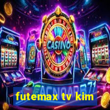 futemax tv kim