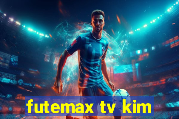 futemax tv kim