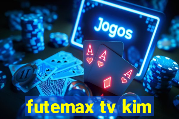 futemax tv kim