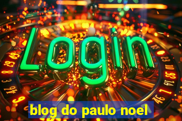 blog do paulo noel