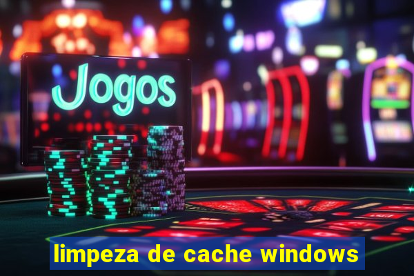 limpeza de cache windows