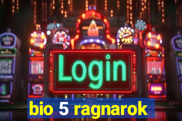 bio 5 ragnarok